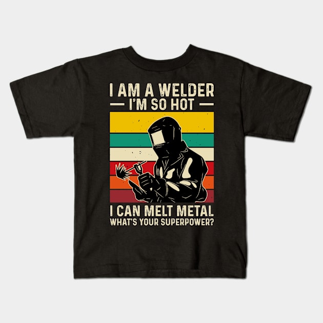 I'm a Welder I'm So Hot I Can Melt Metal What's Your Superpower?T Shirt For Women Men T-Shirt Kids T-Shirt by Xamgi